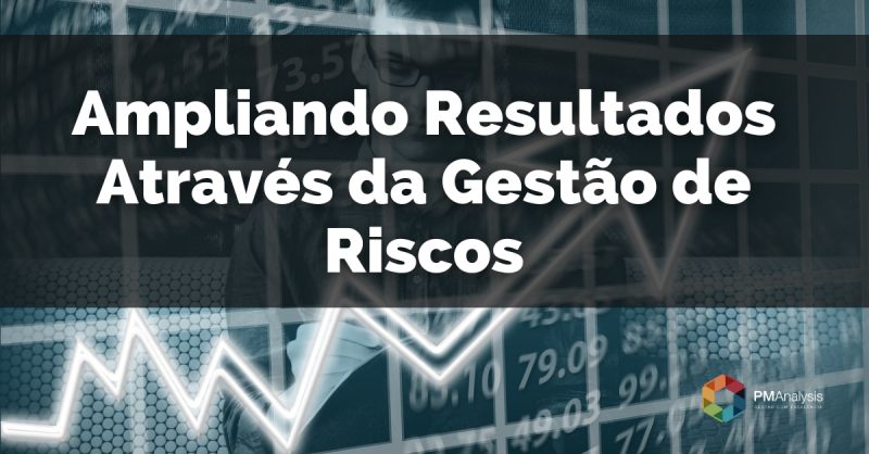 Ampliando Resultados Através da Gestão de Riscos